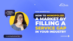 How To Monopolize A Market By Filling a Service Gap In Your Industry