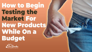 How to Begin Testing The Market For New Products While on a Budget
